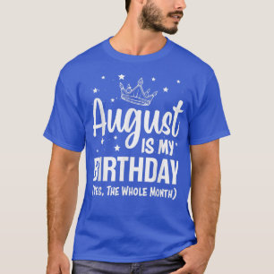 Camiseta Agosto Es Mi Cumpleaños Sí Todo El Mes Agosto B