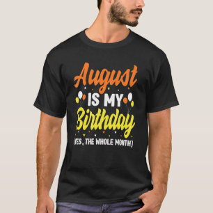 Camiseta Agosto Es Mi Cumpleaños Sí Todo El Mes Agosto B