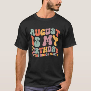 Camiseta Agosto Es Mi Cumpleaños Sí Todo El Mes Cumpleaños