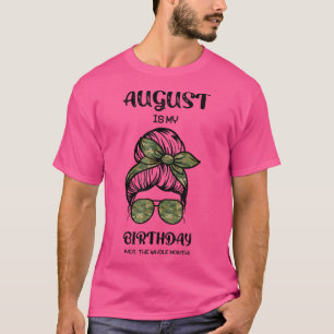 Camiseta Agosto Es Mi Cumpleaños Sí Todo El Mes Desordenado