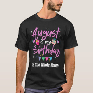 Camiseta Agosto Es Mi Cumpleaños Sí Todo El Mes G