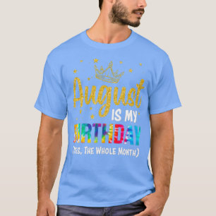 Camiseta Agosto Es Mi Cumpleaños Sí Todo El Mes Gracioso Au