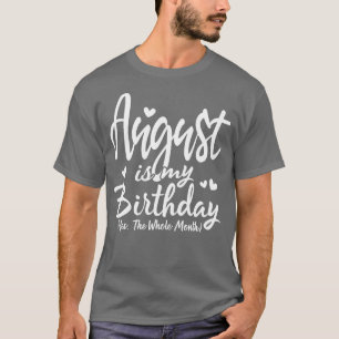 Camiseta Agosto Es Mi Cumpleaños Sí Todo El Mes Gracioso Bi