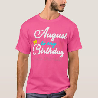 Camiseta Agosto Es Mi Mes De Cumpleaños, Sí Todo El Mes De