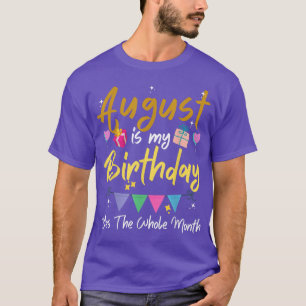 Camiseta Agosto Es Mi Mes De Cumpleaños, Sí Todo El Mes De 