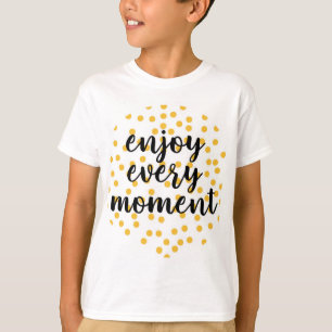 Camiseta Agradable, feliz, inspirador "Disfruta cada moment