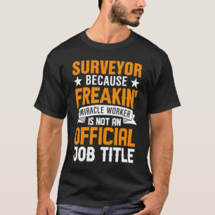 Camiseta Agrimensor Porque Freakin Miracle Worker No Es Un
