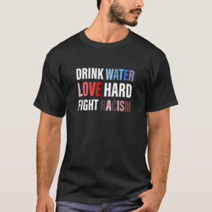 Camiseta Agua para beber amor dura lucha contra la ropa rac