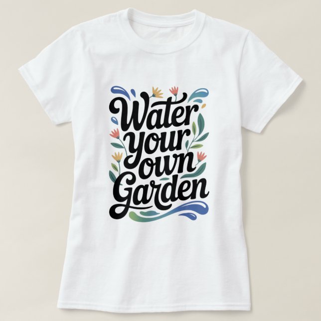 Camiseta Agua tu propio Jardín Cita Floral Inspiradora (Diseño del anverso)