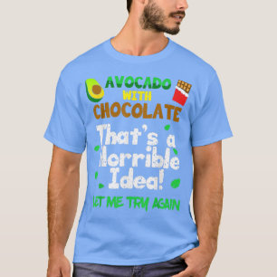 Camiseta Aguacate con chocolate que es una idea horrible