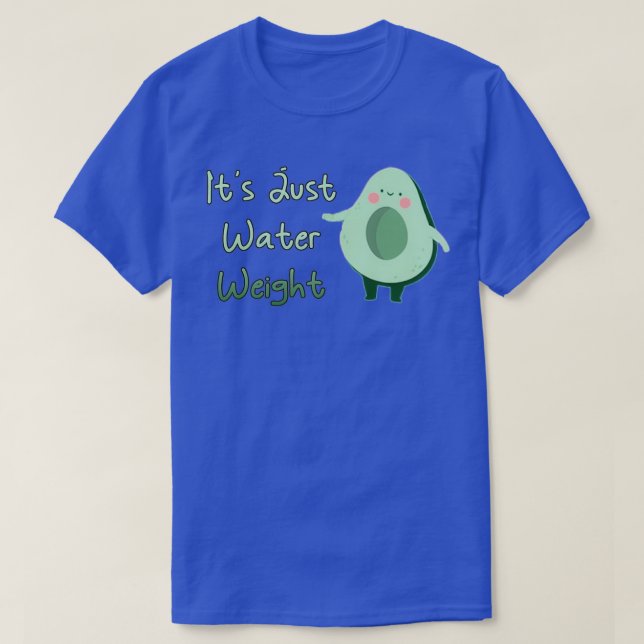 Camiseta Aguacate Cubierto Es Sólo Peso De Agua (Diseño del anverso)