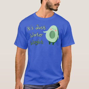Camiseta Aguacate Cubierto Es Sólo Peso De Agua