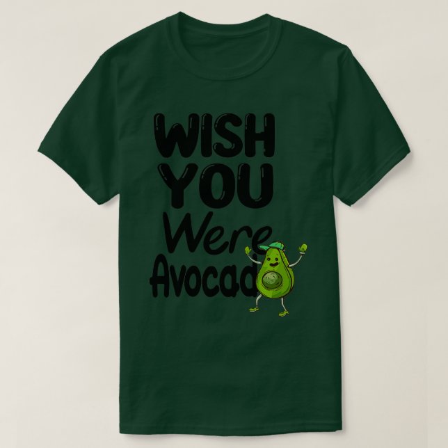 Camiseta aguacate gracioso Desearía que fueras aguacate (Diseño del anverso)
