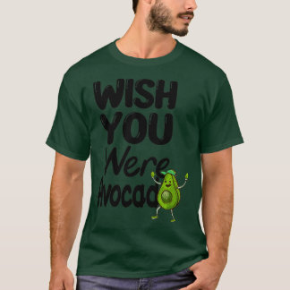 Camiseta aguacate gracioso Desearía que fueras aguacate