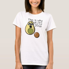 Camiseta Aguacate lindo por eso no podemos tener cosas buen
