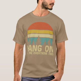 Camiseta aguanta, déjame sobrepensar esto 1