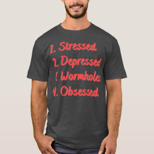 Camiseta Agujeros de gusano estresados deprimidos obsesiona