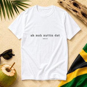 Camiseta Ah Nuh Nuttin Dat dicho jamaicano