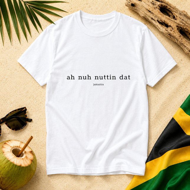Camiseta Ah Nuh Nuttin Dat dicho jamaicano (Pineapple Paperie_Spoken Like a True Jamaican_Zazzle T-shirt Front_ah nuh nuttin dat)