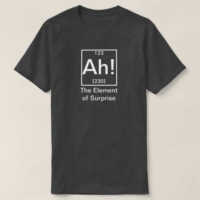 Camiseta Ah! The Element of Surprise Funny Chemistry T-Shir (Diseño del anverso)