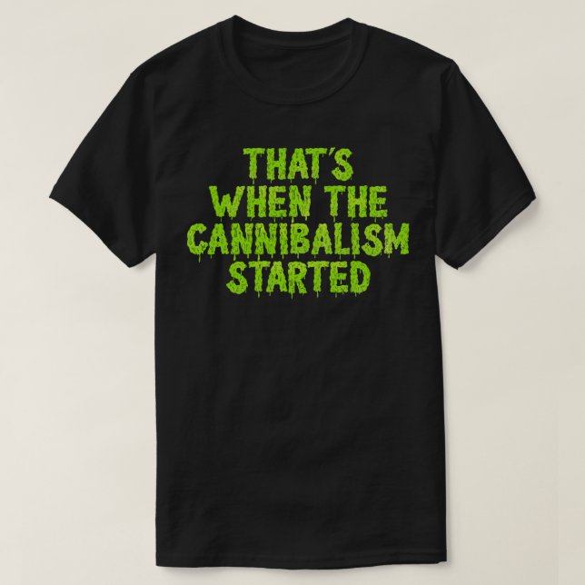 Camiseta Ahí Fue Cuando Comenzó El Canibalismo (Diseño del anverso)