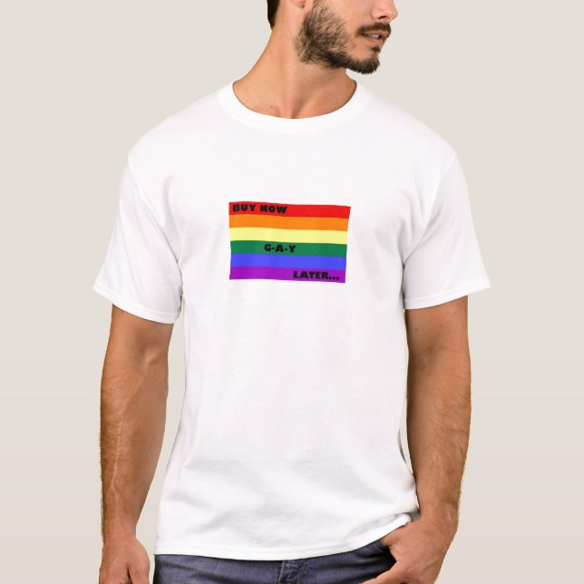CAMISETA AHORA COMPRE AL GAY MÁS ADELANTE (Anverso)