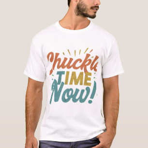 Camiseta Ahora Es El Momento De Chuckle.
