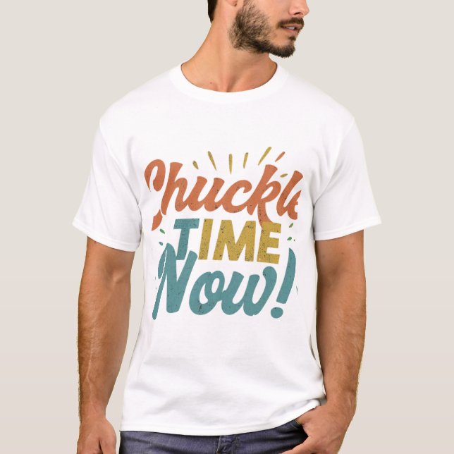 Camiseta Ahora Es El Momento De Chuckle. (Anverso)