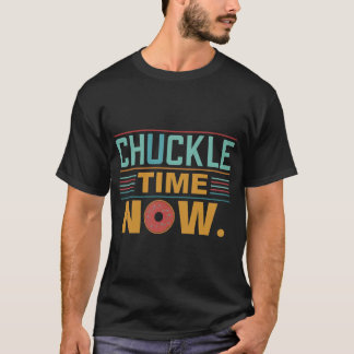 Camiseta Ahora Es El Momento De Chuckle.