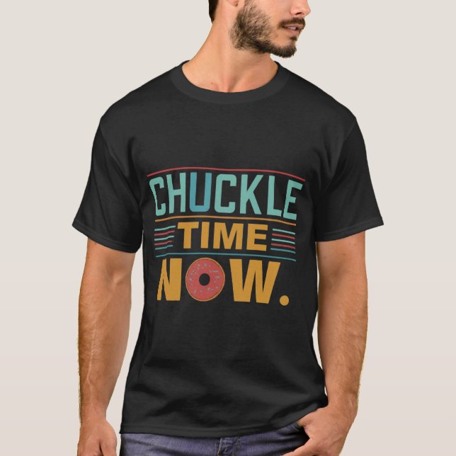 Camiseta Ahora Es El Momento De Chuckle. (Anverso)