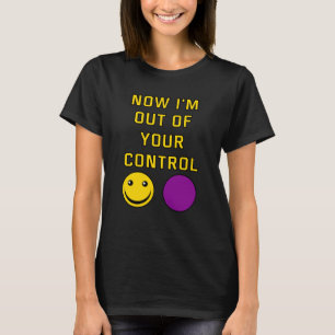 Camiseta Ahora estoy fuera de tu control