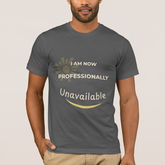Camiseta Ahora Estoy Profesionalmente Indisponible (Anverso)