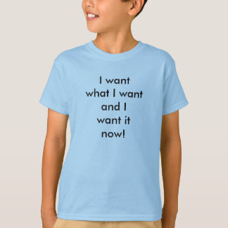 Camiseta ¡Ahora lo quiero!