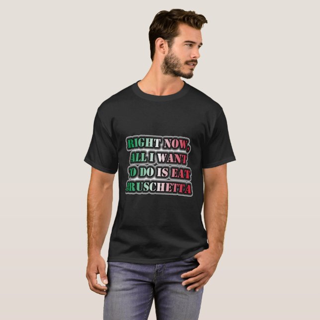 Camiseta Ahora, Lo Único Que Quiero Hacer Es Comer Bruschet (Anverso completo)