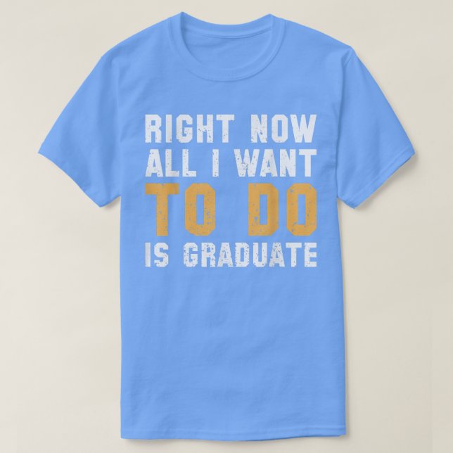 Camiseta Ahora Lo Único Que Quiero Hacer Es Graduar 5266 (Diseño del anverso)