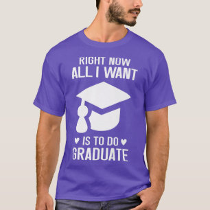 Camiseta Ahora Lo Único Que Quiero Hacer Es Graduar Graduad