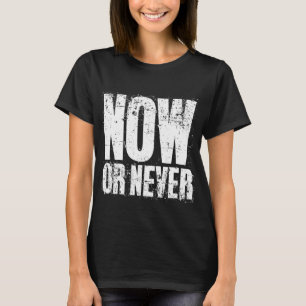 CAMISETA AHORA O NUNCA