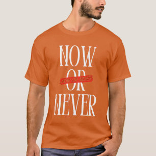 Camiseta Ahora o nunca