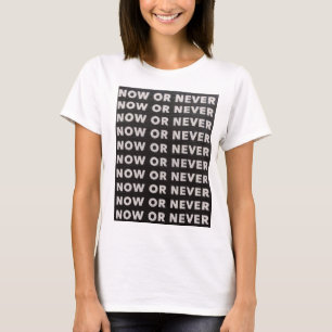 CAMISETA AHORA O NUNCA CITAR NEGRO Y BLANCO