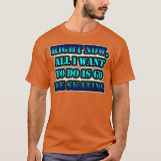 Camiseta Ahora Solo Quiero Hacer Patinaje Sobre Hielo