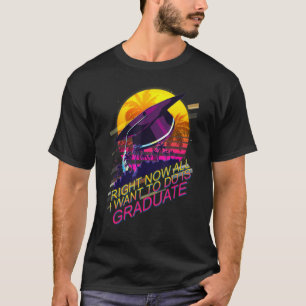 Camiseta Ahora Todo Lo Que Quiero Hacer Es Estudiar Graduad