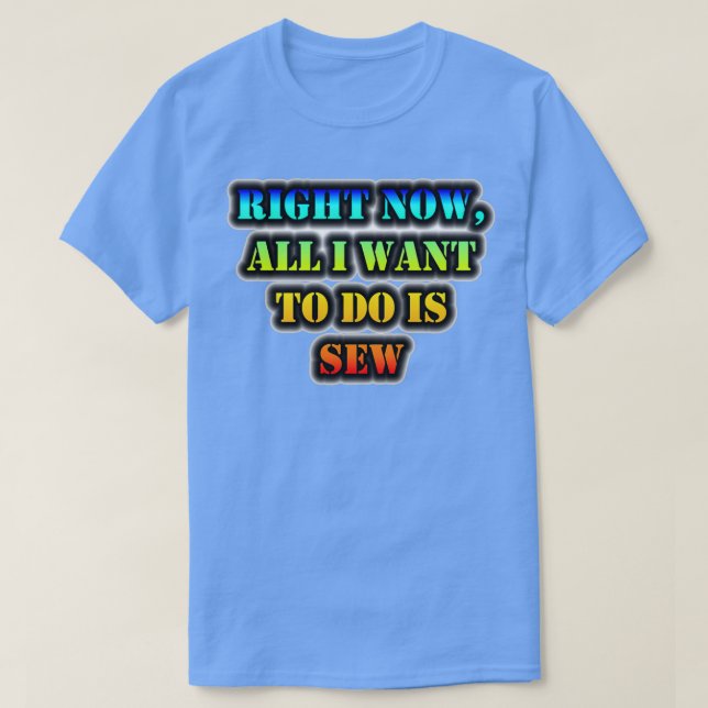 Camiseta Ahora Todo Lo Que Quiero Hacer Es Sew (Diseño del anverso)
