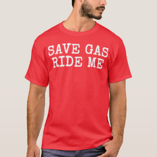 Camiseta Ahorra Gasolina Móntame Divertido Negrita Humor Ad