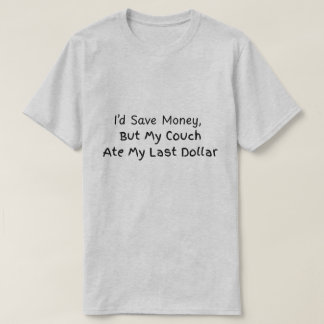 Camiseta Ahorraría dinero pero mi sofá se comió mi último d