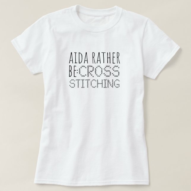 Camiseta Aida Rather Be Cross Stitching Fun (Diseño del anverso)
