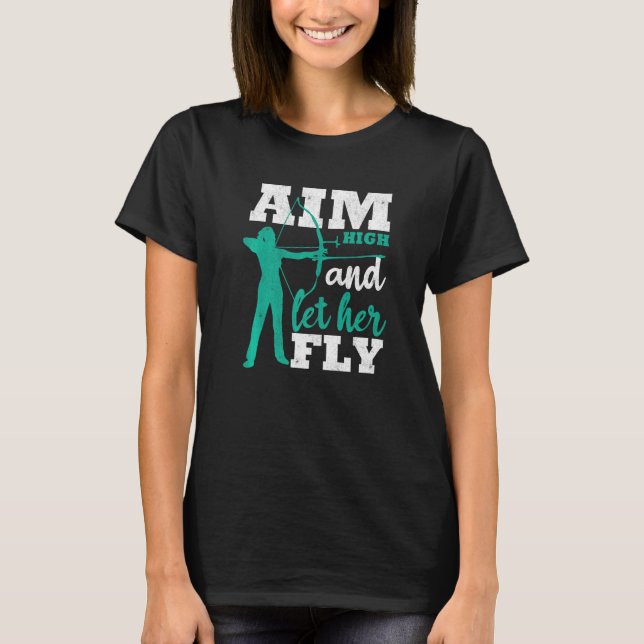 Camiseta Aim High And Let Her Fly Archer Women Bow Hunting  (Anverso)