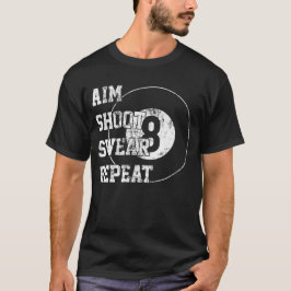 Camiseta Aim Shoot Swear Repeat Billiards 8 Eight Ball