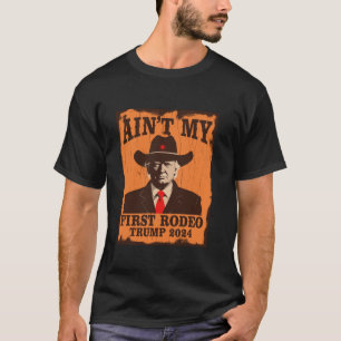 Camiseta Ain t My First Rodeo Trump Western Cowboy 2024 Ult