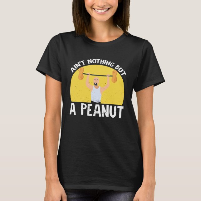 Camiseta Ain t Nothing But A Peanut Gym Weightlifting Power (Anverso)