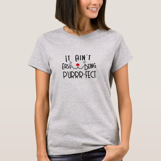 Camiseta Aint Easy Being Perfect, Gracioso meme lindo gato (Anverso)